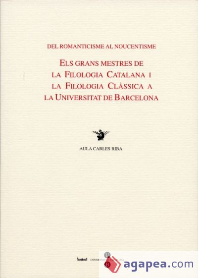 Del romanticisme al noucentisme. Els grans mestres de la filologia catalana i la filologia clàssica a la UB