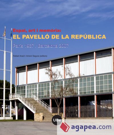 Espai, art i memòria: el Pavelló de la República (París 1937 / Barcelona 2007)