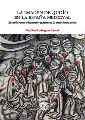 Portada de Imagen del judío en la España medieval, La. El conflicto entre cristianismo y judaísmo en las artes visuales góticas