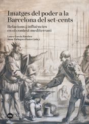 Portada de Imatges del poder a la Barcelona del set-cents. Relacions i influències en el context mediterrani