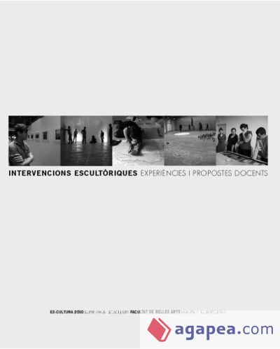 Intervencions escultòriques: experiències i propostes docents. Es-cultura 2010 (conté CD-ROM)