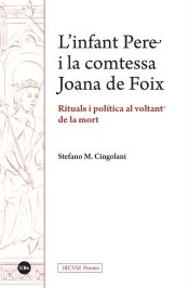 Portada de L’infant Pere i la comtessa Joana de Foix. Rituals i política al voltant de la mort