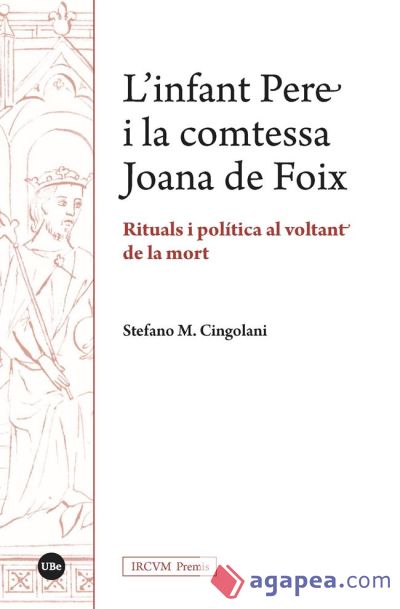 L’infant Pere i la comtessa Joana de Foix. Rituals i política al voltant de la mort