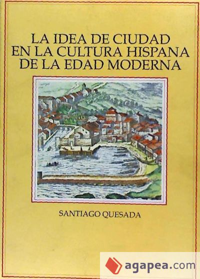 La idea de ciudad en la cultura hispana de la Edad Moderna