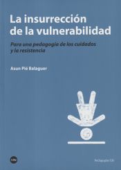 Portada de La insurrección de la vulnerabilidad : para una pedagogía de los cuidados y la resistencia