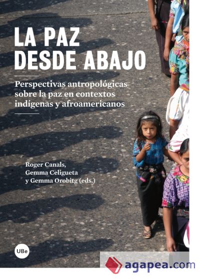 La paz desde abajo. Perspectivas antropológicas sobre la paz en contextos indígenas y afroamericanos