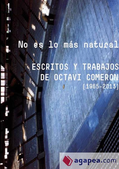 No es lo más natural : escritos y trabajos de Octavi Comeron (1965-2013)