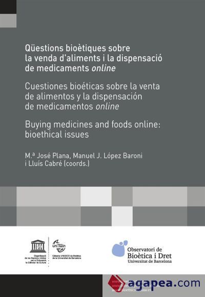 Qüestions bioètiques sobre la venda daliments i la dispensació de medicaments online /Cuestiones bioéticas sobre la venta de alimentos y la dispensación de medicamentos online / Buying medicines and foods online: Qüestions bioètiques sobre la venda daliments i la dispensació de medicaments online /Cuestiones bioéticas sobre la venta de alimentos y la dispensación de medicamentos online / Buying medicines and foods online: