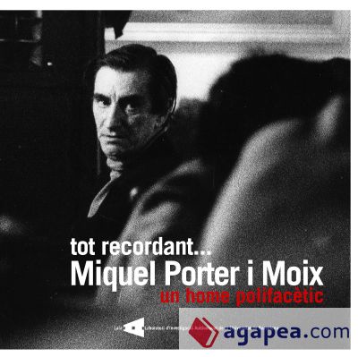 Tot recordant... Miquel Porter i Moix, un home polifacètic