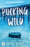 Pucking Wild. Una Atracción Indomable De Emily Rath