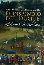 Portada de El dispendio del Duque: la Conjura de Andalucía