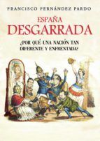 Portada de Espa&ntilde;a desgarrada. &iquest; Por qu&eacute; una naci&oacute;n tan diferente y enfrentada? (Ebook)