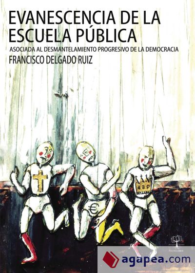 Evanescencia de la escuela pública: Asociada al desmantelamiento progresivo de la democracía