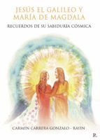 Portada de Jes&uacute;s el Galileo y Mar&iacute;a de Magdala. Recuerdos de su sabidur&iacute;a c&oacute;smica. (Ebook)