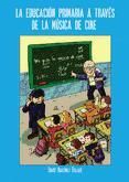 Portada de La educaci&oacute;n primaria a trav&eacute;s de la m&uacute;sica de cine (Ebook)