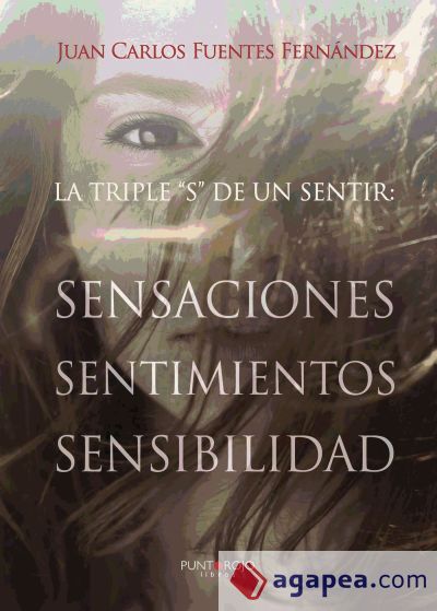 La triple S de un sentir. Sensaciones, sentimientos y sensibilidad La triple S de un sentir. Sensaciones, sentimientos y sensibilidad