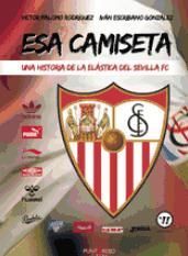 Portada de Esa camiseta... Una historia de la el&aacute;stica del Sevilla FC