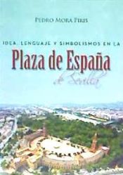 Portada de IDEA, LENGUAJE Y SIMBOLISMOS EN LA PLAZA DE ESPAÑA DE SEVILLA