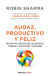 Portada de Audaz, productivo y feliz, de Robin S. Sharma