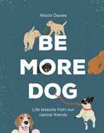 Portada de Be More Dog: Life Lessons from Man's Best Friend