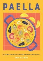 Portada de Paella: The Original One-Pan Dish: Over 50 Recipes for the Spanish Classic