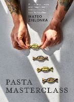 Portada de Pasta Masterclass: Recipes for Spectacular Pasta Doughs, Shapes, Fillings and Sauces, from the Pasta Man