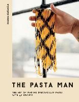 Portada de The Pasta Man: The Art of Making Spectacular Pasta - With 40 Recipes