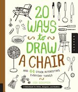 Portada de 20 Ways to Draw a Chair and 44 Other Interesting Everyday Things: A Sketchbook for Artists, Designers, and Doodlers