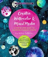 Portada de Creative Watercolor and Mixed Media: A Step-By-Step Guide to Achieving Stunning Effects--Play with Gouache, Metallic Paints, Masking Fluid, Alcohol, a