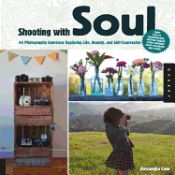 Portada de Shooting with Soul: 44 Photography Exercises Exploring Life, Beauty and Self-Expression - From Film to Smartphones, Capture Images Using C