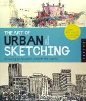 Portada de The Art of Urban Sketching: Drawing on Location Around the World