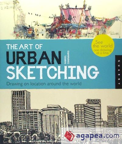 The Art of Urban Sketching: Drawing on Location Around the World