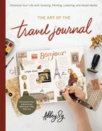 Portada de The Art of the Travel Journal: Chronicle Your Life with Drawing, Painting, Lettering, and Mixed Media - Document Your Adventures, Wherever They Take