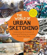 Portada de The World of Urban Sketching: Celebrating the Evolution of Drawing and Painting on Location Around the Globe - New Inspirations to See Your World On