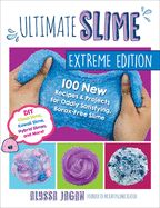 Portada de Ultimate Slime Extreme Edition: 100 New Recipes and Projects for Oddly Satisfying, Borax-Free Slime -- DIY Cloud Slime, Kawaii Slime, Hybrid Slimes, a
