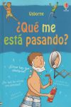 QUE ME ESTA PASANDO CHICOS.USBORNE.