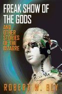 Portada de Freak Show of the Gods: And Other Stories of the Bizarre
