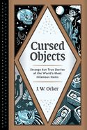 Portada de Cursed Objects: Strange But True Stories of the World's Most Infamous Items