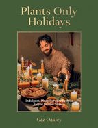 Portada de Plants Only Holidays: Indulgent, Plant-Forward Recipes for the Festive Season