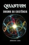 Quantum: Enigma da Exist&ecirc;ncia