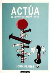 Portada de Actúa : el libro que cambiará tu vida