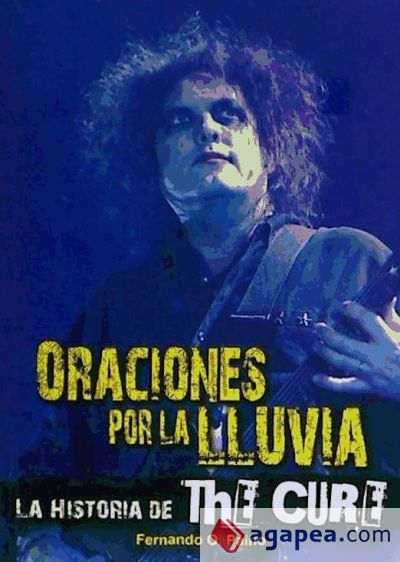 ORACIONES POR LA LLUVIA. LA HISTORIA DE THE CURE