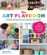 Portada de The Art Playroom: Make a Home Art Space for Kids; Spark Exploration, Independence, and Joyful Learning with Invitations to Create