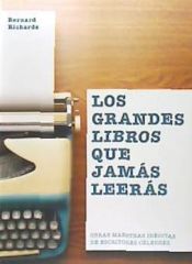 Portada de Los grandes libros que jamás leerás. Obras maestras inéditas de escritores célebres