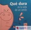 Qué dura es la vida de un cerdo