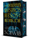 Que Entierren Nuestros Huesos En La Medianoche De V.e. Schwab