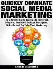 Portada de Quickly Dominate Social Media Marketing: The Ultimate Guide Top Tips to Pinterest, Google+, Facebook, Twitter, Instagram, LinkedIn and YouTube Viral Marketing (Ebook)