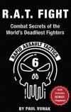 R.A.T. FIGHT Combat Secrets of the World&acirc;s Deadliest Fighters