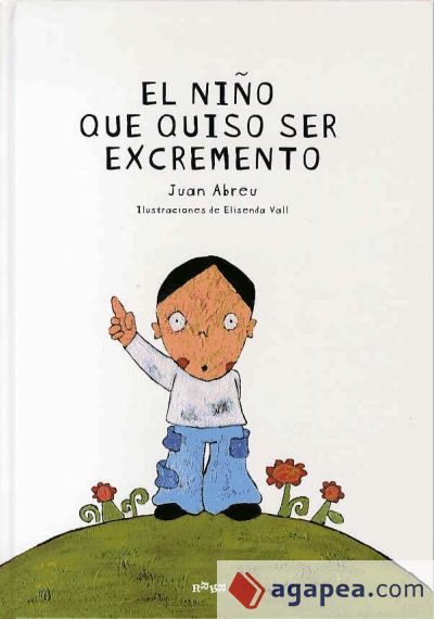 NIÑO QUE QUISO SER EXCREMENTO. ILUSTRACIONES DE ELISENDA VALL