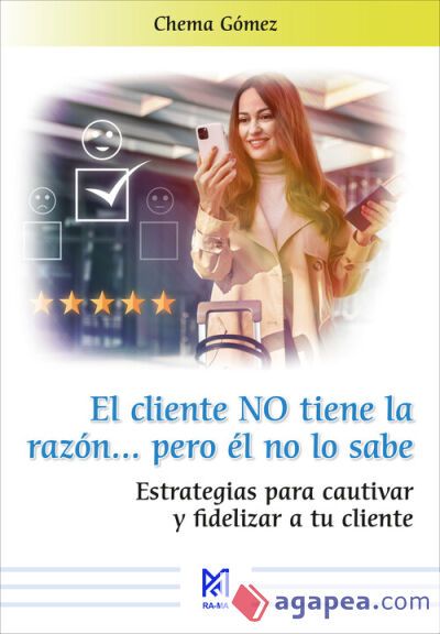 El cliente NO tiene la razón
pero él no lo sabe. Estrategias para cautivar y fidelizar a tu cliente El cliente NO tiene la razón
pero él no lo sabe. Estrategias para cautivar y fidelizar a tu cliente